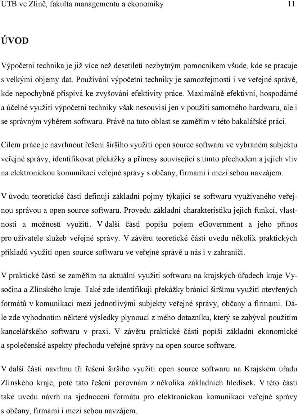 Maximálně efektivní, hospodárné a účelné využití výpočetní techniky však nesouvisí jen v použití samotného hardwaru, ale i se správným výběrem softwaru.