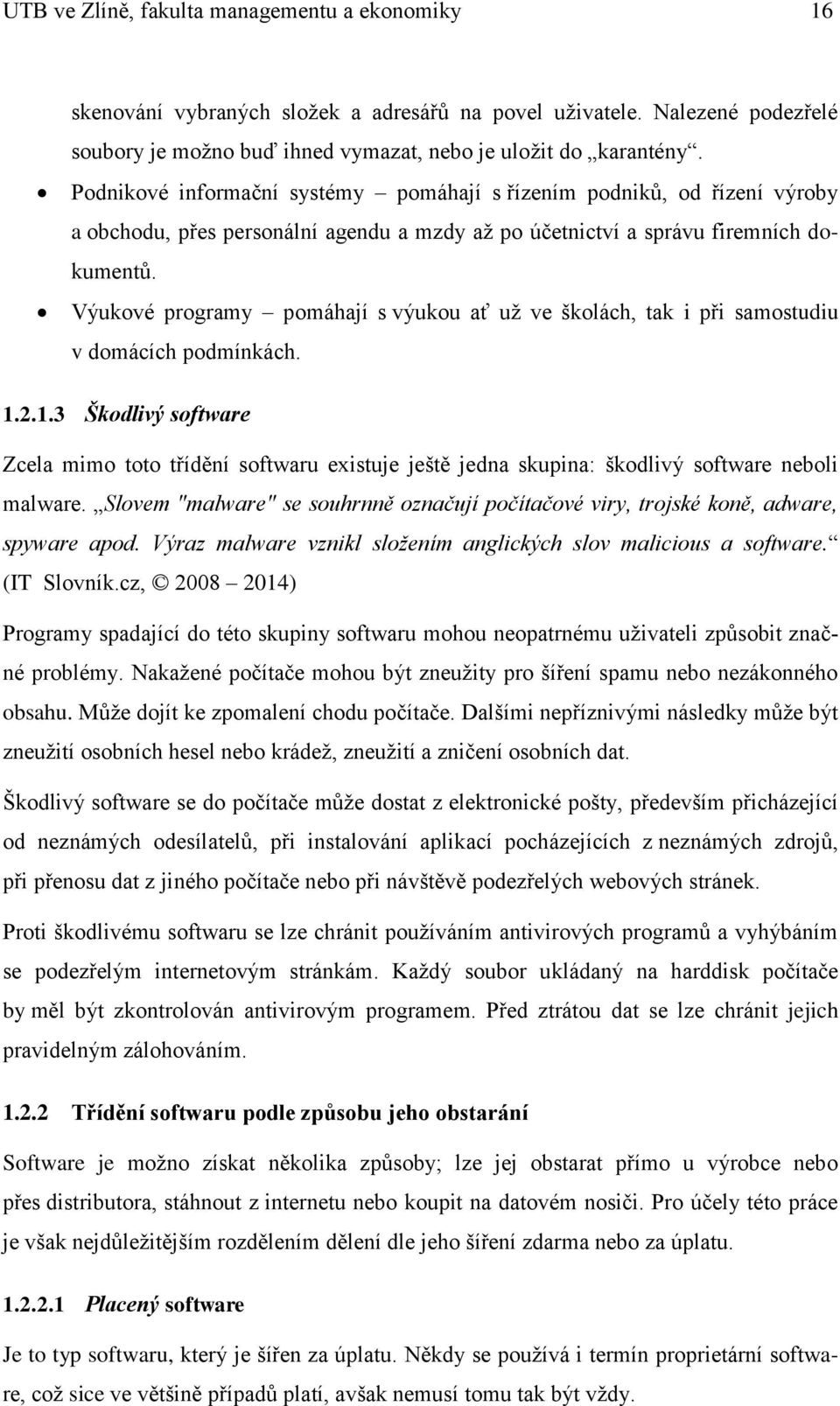 Výukové programy pomáhají s výukou ať už ve školách, tak i při samostudiu v domácích podmínkách. 1.