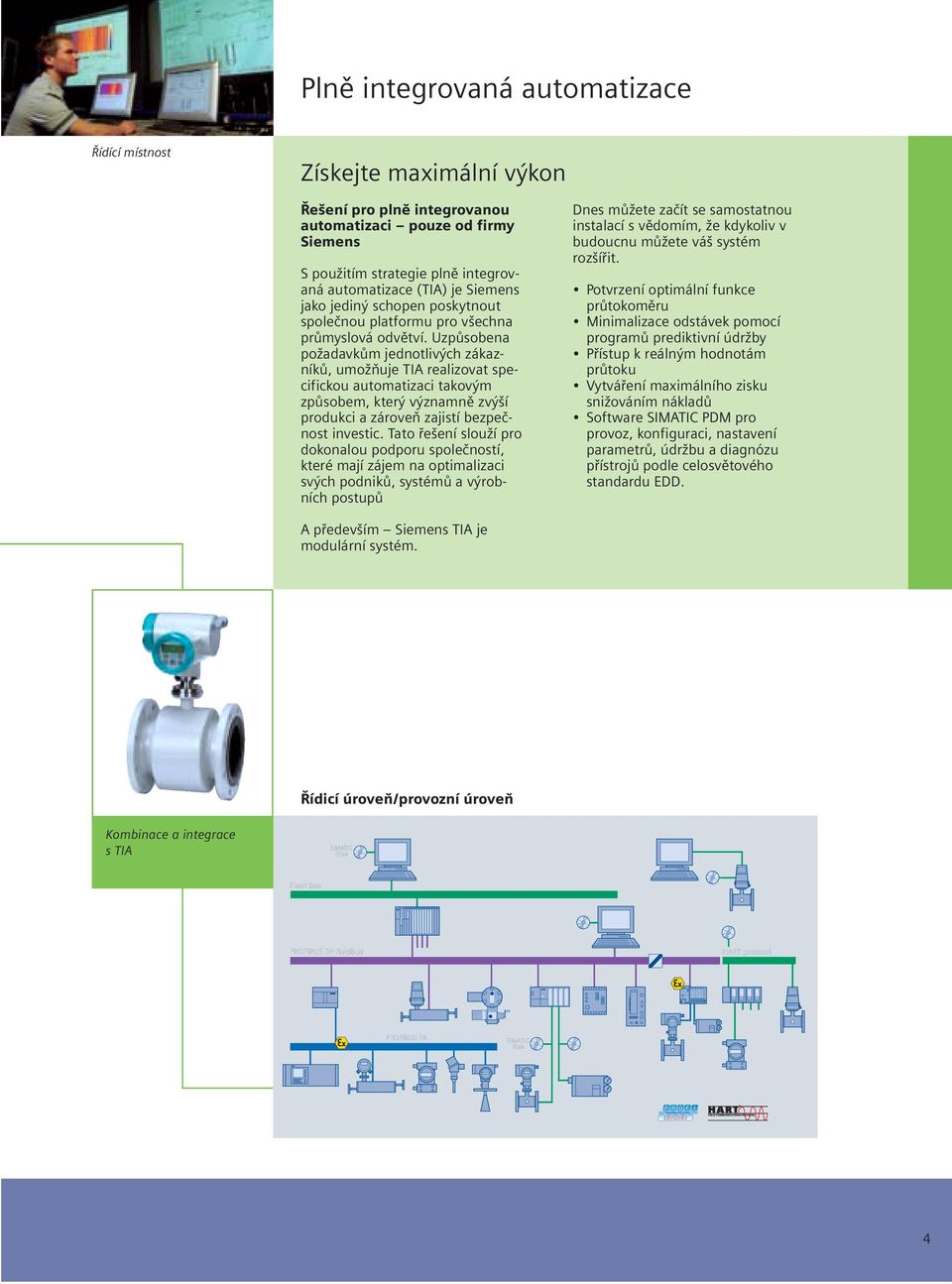 Uzpůsobena požadavkům jednotlivých zákazníků, umožňuje TIA realizovat specifickou automatizaci takovým způsobem, který významně zvýší produkci a zároveň zajistí bezpečnost investic.