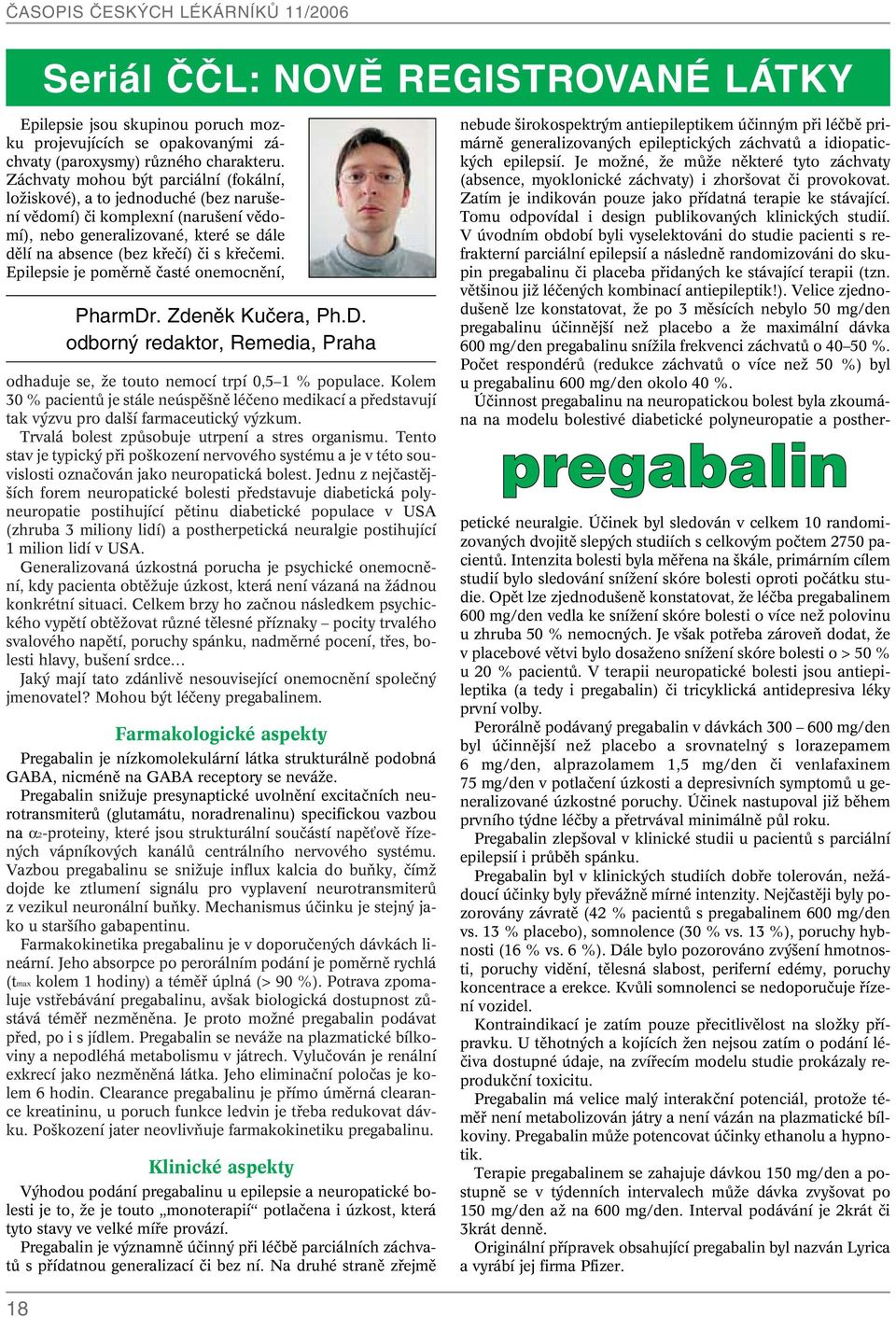 Epilepsie je pomûrnû ãasté onemocnûní, PharmDr. Zdeněk Kučera, Ph.D. odborný redaktor, Remedia, Praha odhaduje se, Ïe touto nemocí trpí 0,5 1 % populace.