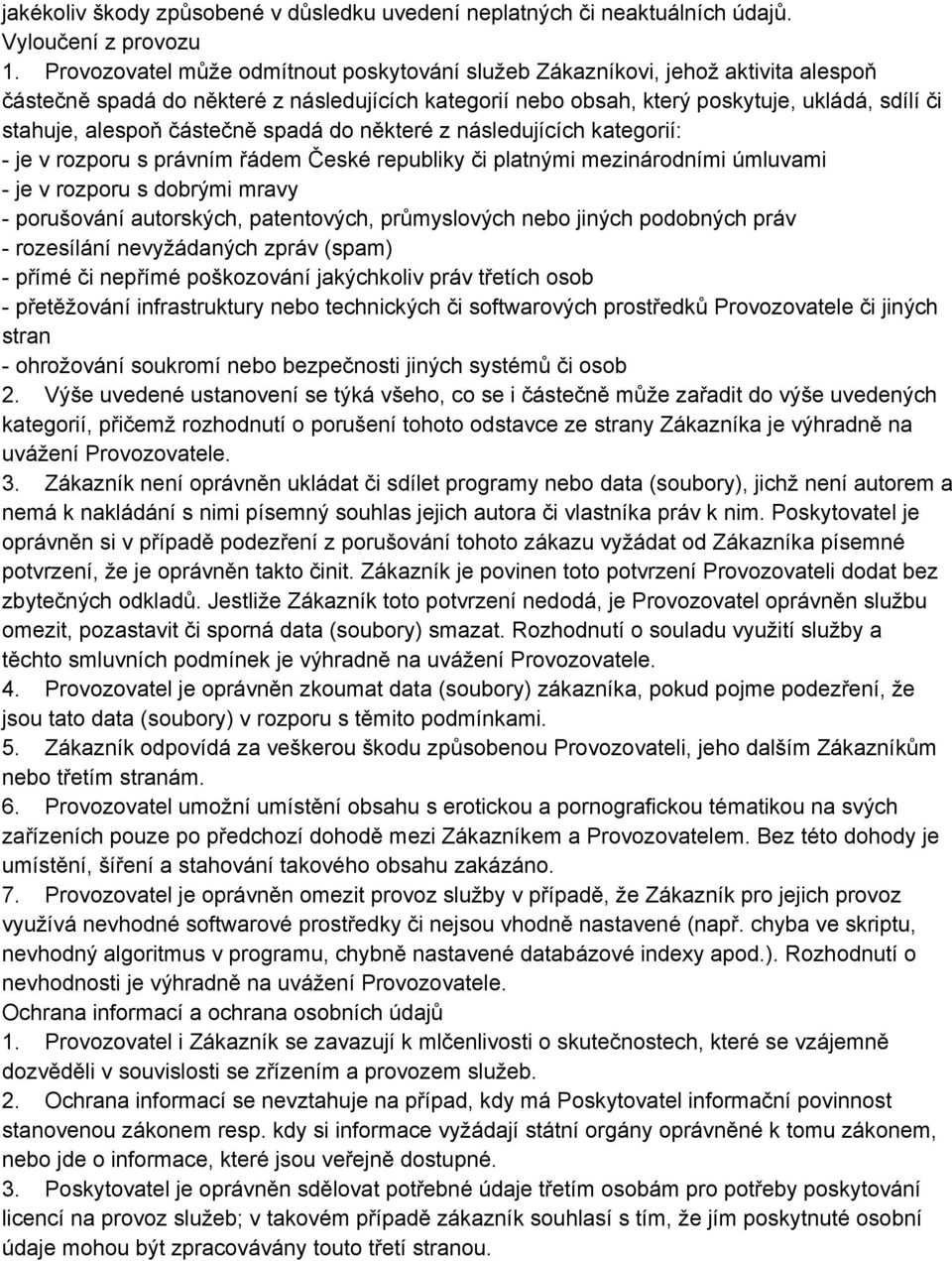 částečně spadá do některé z následujících kategorií: je v rozporu s právním řádem České republiky či platnými mezinárodními úmluvami je v rozporu s dobrými mravy porušování autorských, patentových,