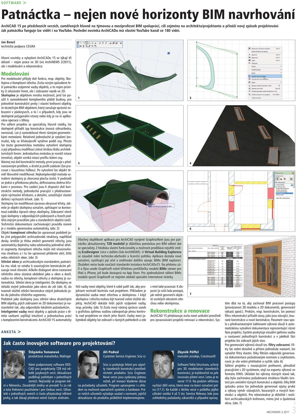 Jan Beneš technická podpora CEGRA Hlavní novinky a vylepšení ArchiCADu 15 se týkají tří oblastí nejen práce ve 3D (viz ArchiNEWS 2/2011), ale i modelování a rekonstrukce.