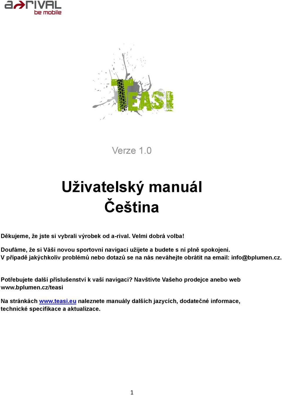 V případě jakýchkoliv problémů nebo dotazů se na nás neváhejte obrátit na email: info@bplumen.cz.