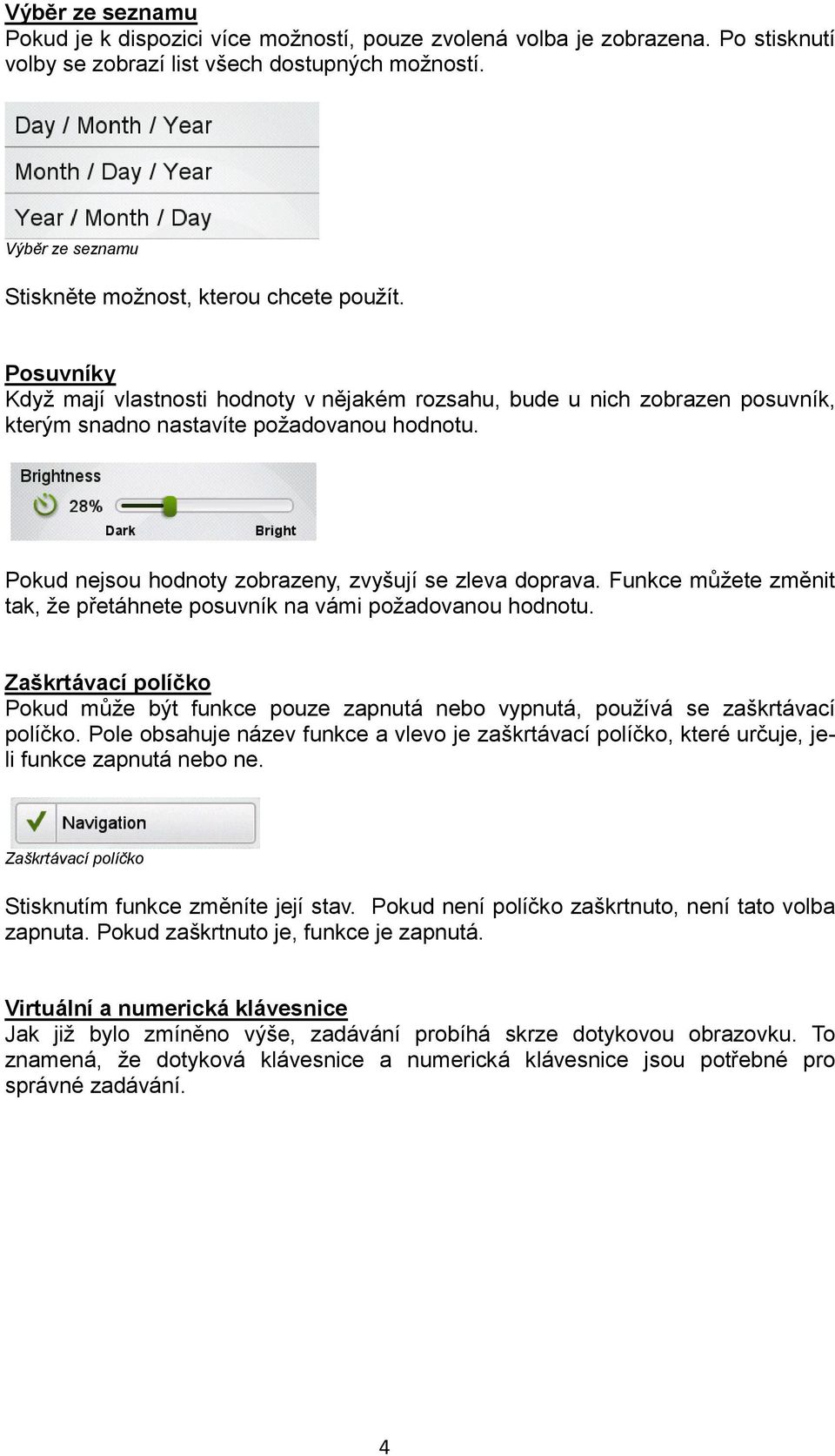 Pokud nejsou hodnoty zobrazeny, zvyšují se zleva doprava. Funkce můžete změnit tak, že přetáhnete posuvník na vámi požadovanou hodnotu.