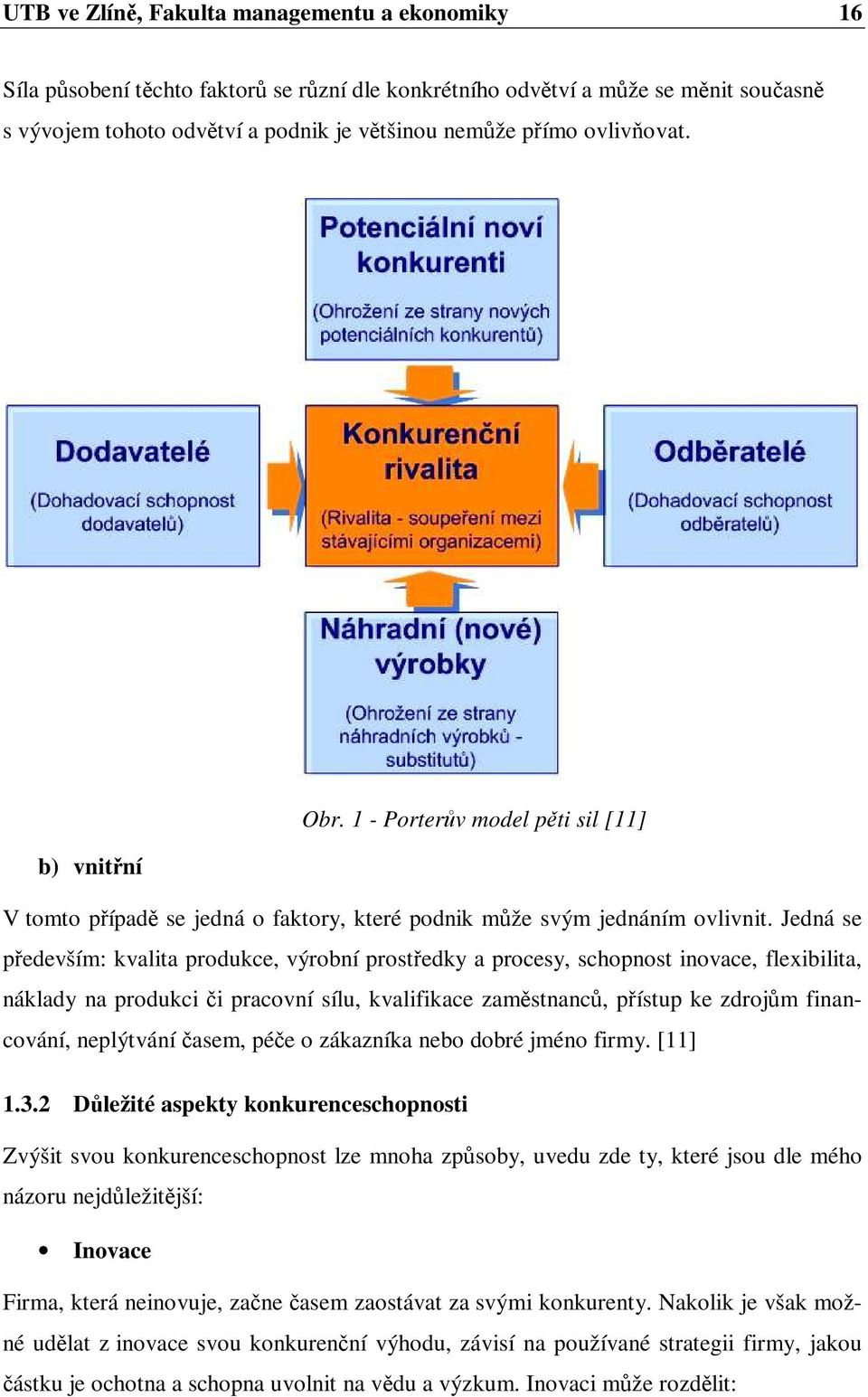 Jedná se především: kvalita produkce, výrobní prostředky a procesy, schopnost inovace, flexibilita, náklady na produkci či pracovní sílu, kvalifikace zaměstnanců, přístup ke zdrojům financování,