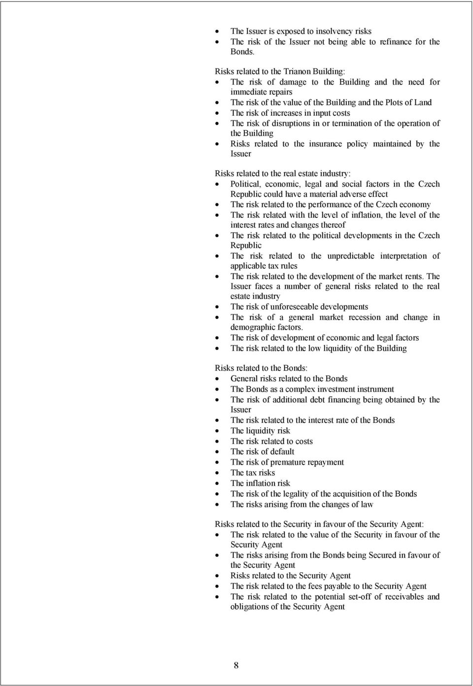 costs The risk of disruptions in or termination of the operation of the Building Risks related to the insurance policy maintained by the Issuer Risks related to the real estate industry: Political,