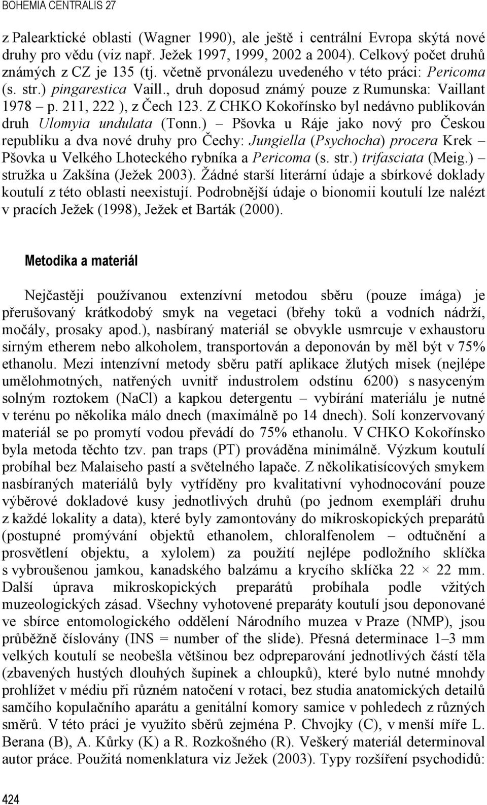 211, 222 ), z Čech 123. Z CHKO Kokořínsko byl nedávno publikován druh Ulomyia undulata (Tonn.