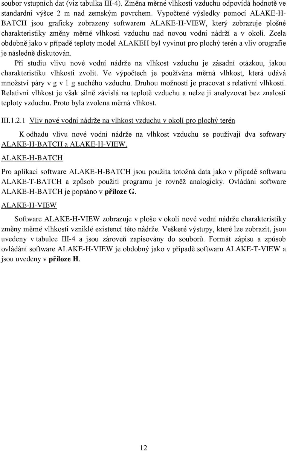 Zcela obdobně jako v případě teploty model ALAKEH byl vyvinut pro plochý terén a vliv orografie je následně diskutován.