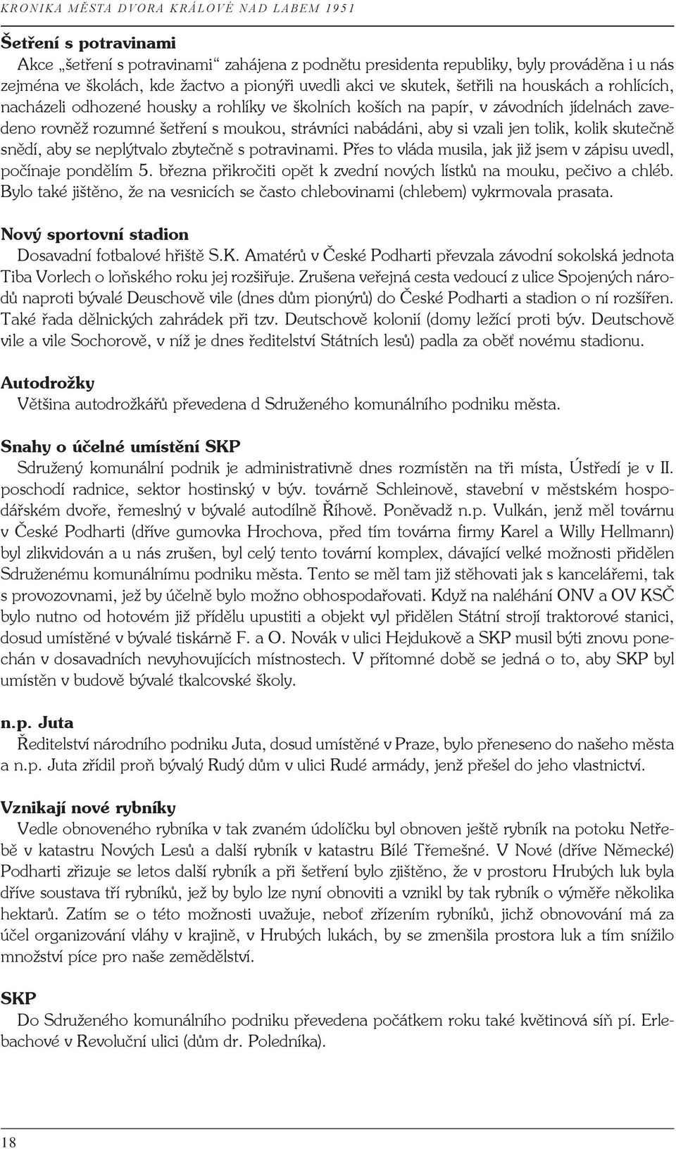 snědí, aby se neplýtvalo zbytečně s potravinami. Přes to vláda musila, jak již jsem v zápisu uvedl, počínaje pondělím 5. března přikročiti opět k zvední nových lístků na mouku, pečivo a chléb.