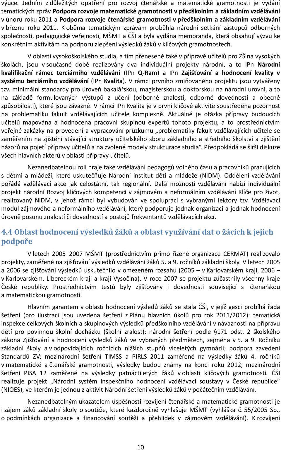 a Podpora rozvoje čtenářské gramotnosti v předškolním a základním vzdělávání v březnu roku 2011.