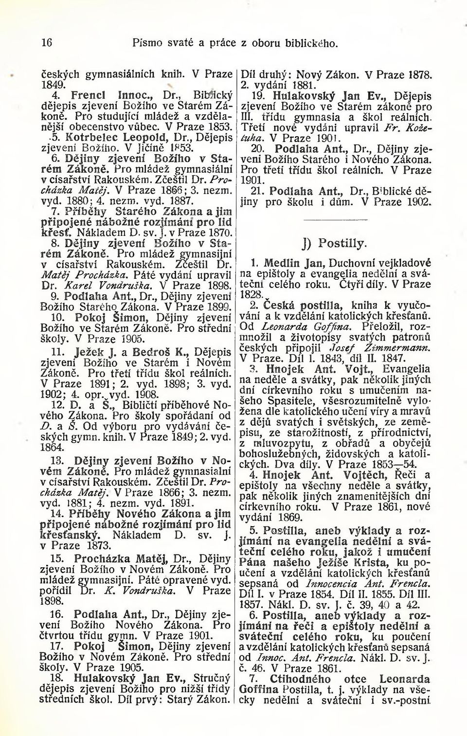 Pro mládež gymnasiální v císařství Rakouském. Zčeštil Dr. Procházka Matěj. V Praze 1866; 3. nezm. vyd. 1880; 4. nezm. vyd. 1887. 7.