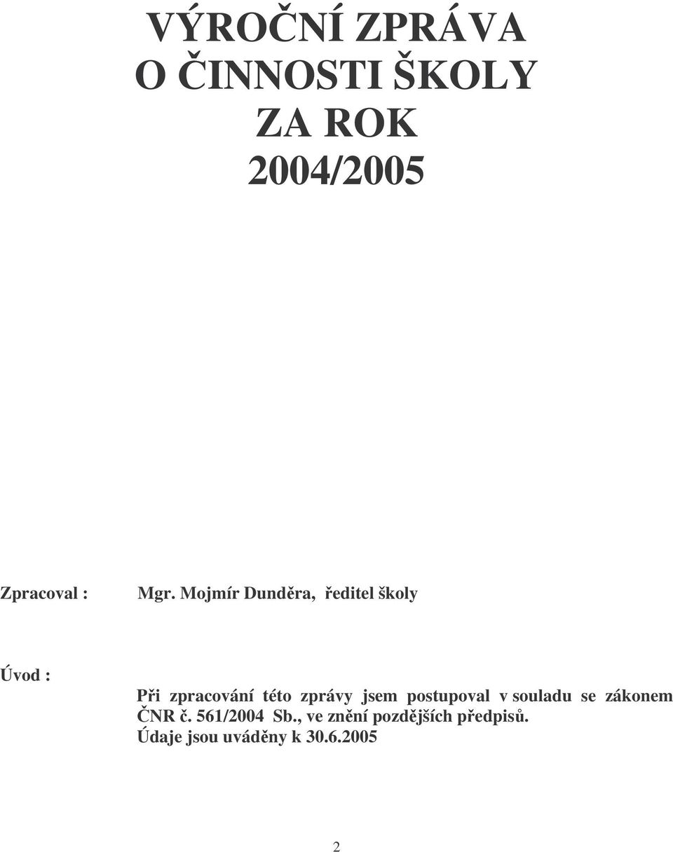 zprávy jsem postupoval v souladu se zákonem NR. 561/2004 Sb.