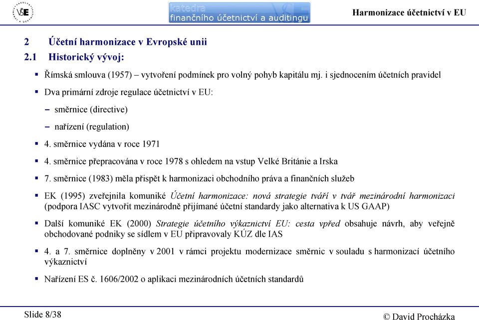 směrnice přepracována v roce 1978 s ohledem na vstup Velké Británie a Irska 7.