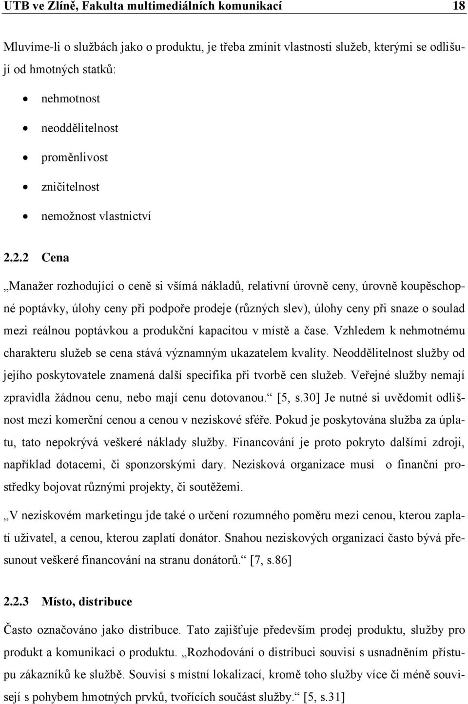 2.2 Cena Manaţer rozhodující o ceně si všímá nákladů, relativní úrovně ceny, úrovně koupěschopné poptávky, úlohy ceny při podpoře prodeje (různých slev), úlohy ceny při snaze o soulad mezi reálnou