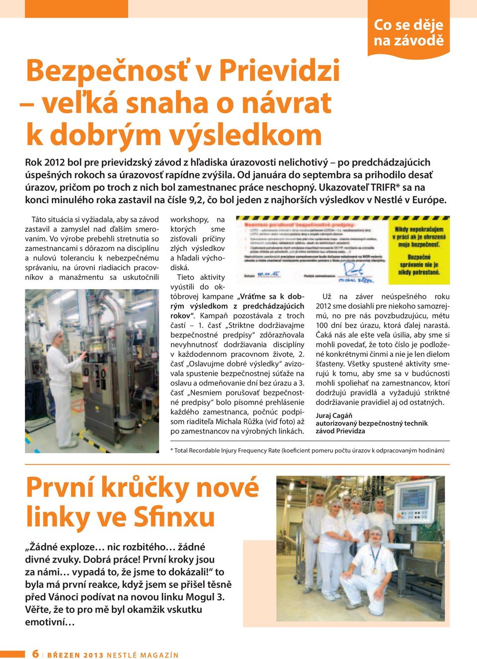 Ukazovateľ TRIFR* sa na konci minulého roka zastavil na čísle 9,2, čo bol jeden z najhorších výsledkov v Nestlé v Európe.