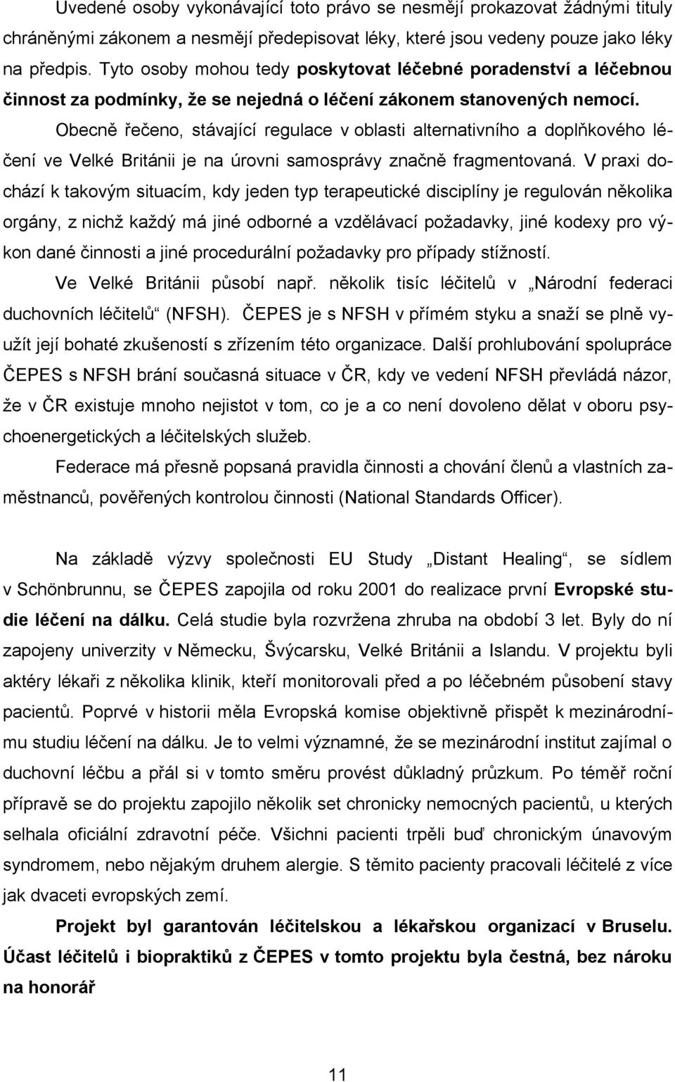 Obecně řečeno, stávající regulace v oblasti alternativního a doplňkového léčení ve Velké Británii je na úrovni samosprávy značně fragmentovaná.