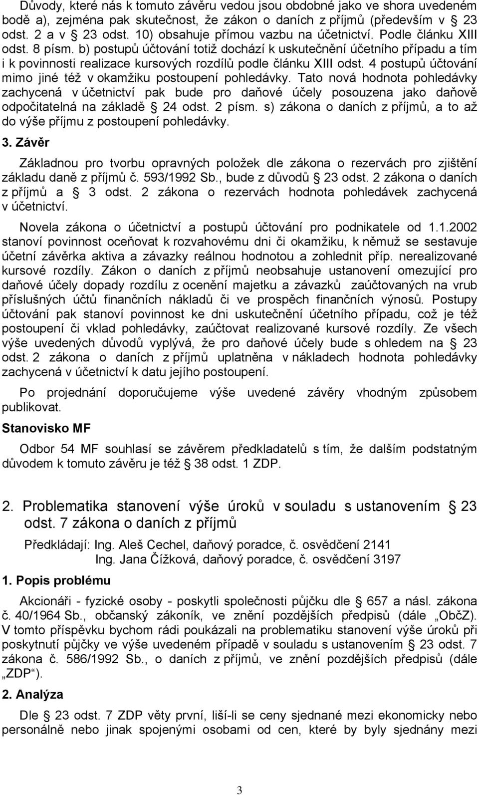 b) postupů účtování totiž dochází k uskutečnění účetního případu a tím i k povinnosti realizace kursových rozdílů podle článku XIII odst.