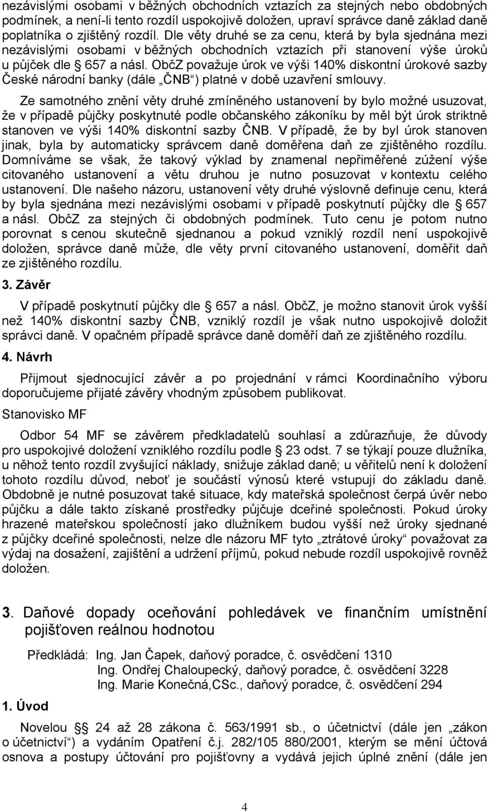 ObčZ považuje úrok ve výši 140% diskontní úrokové sazby České národní banky (dále ČNB ) platné v době uzavření smlouvy.