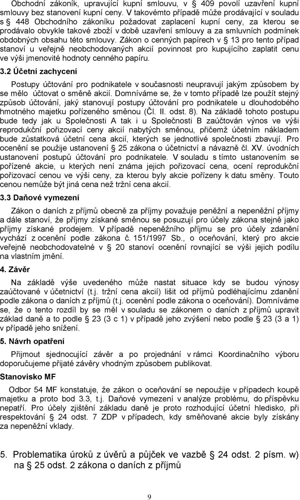 obdobných obsahu této smlouvy. Zákon o cenných papírech v 13 pro tento případ stanoví u veřejně neobchodovaných akcií povinnost pro kupujícího zaplatit cenu ve výši jmenovité hodnoty cenného papíru.