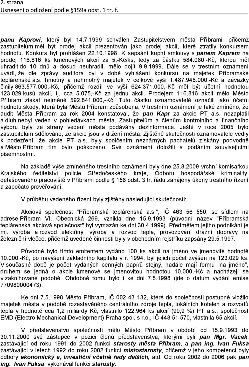 080,-Kč, kterou měl uhradit do 10 dnů a dosud neuhradil, mělo dojít 9.9.1999.