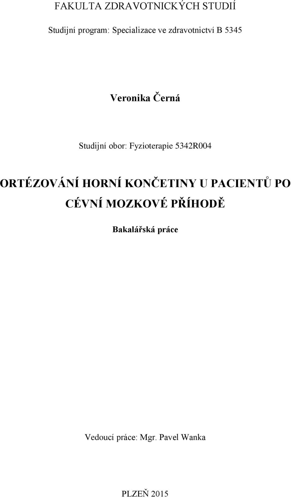 5342R004 ORTÉZOVÁNÍ HORNÍ KONČETINY U PACIENTŮ PO CÉVNÍ MOZKOVÉ