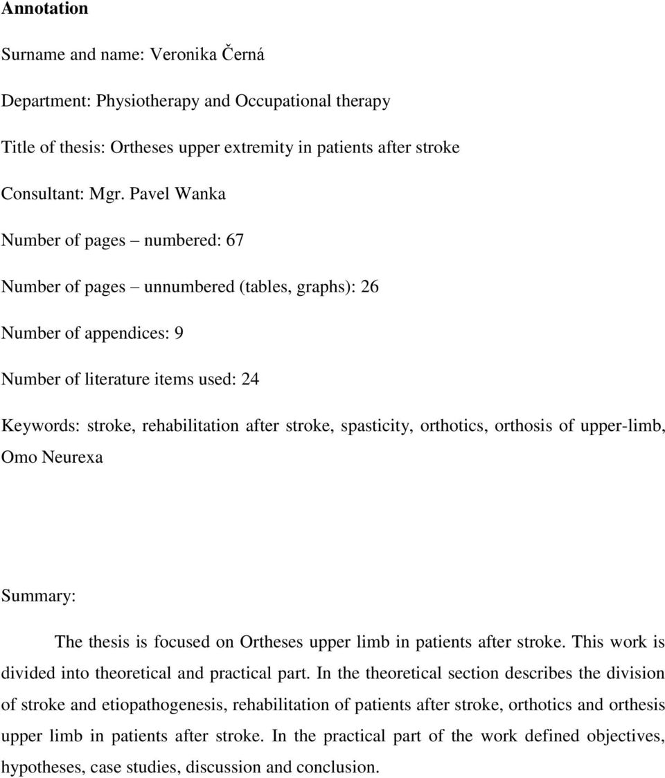 spasticity, orthotics, orthosis of upper-limb, Omo Neurexa Summary: The thesis is focused on Ortheses upper limb in patients after stroke. This work is divided into theoretical and practical part.