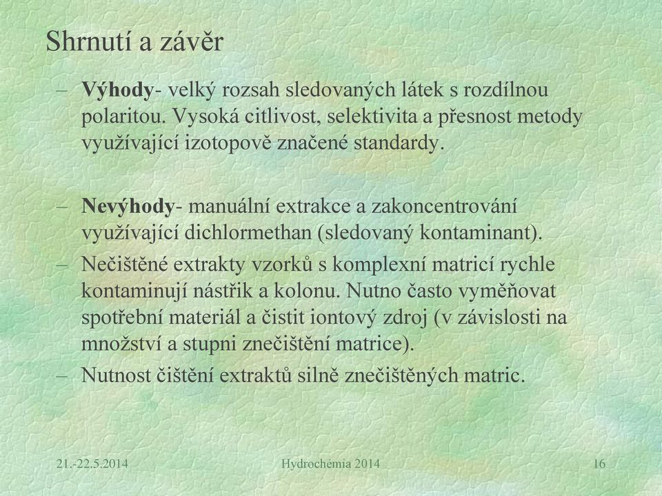 Nevýhody- manuální extrakce a zakoncentrování využívající dichlormethan (sledovaný kontaminant).