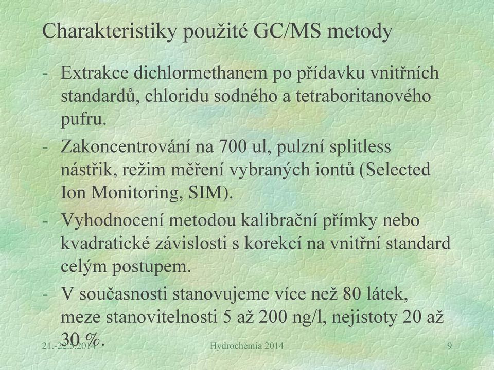 - Zakoncentrování na 700 ul, pulzní splitless nástřik, režim měření vybraných iontů (Selected Ion Monitoring, SIM).