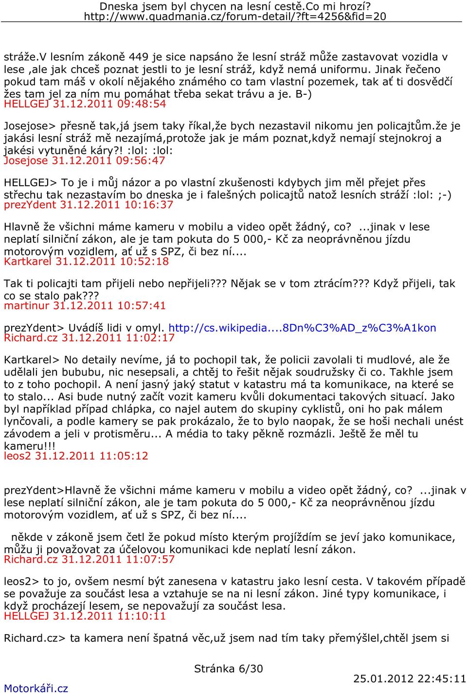 2011 09:48:54 Josejose> přesně tak,já jsem taky říkal,že bych nezastavil nikomu jen policajtům.