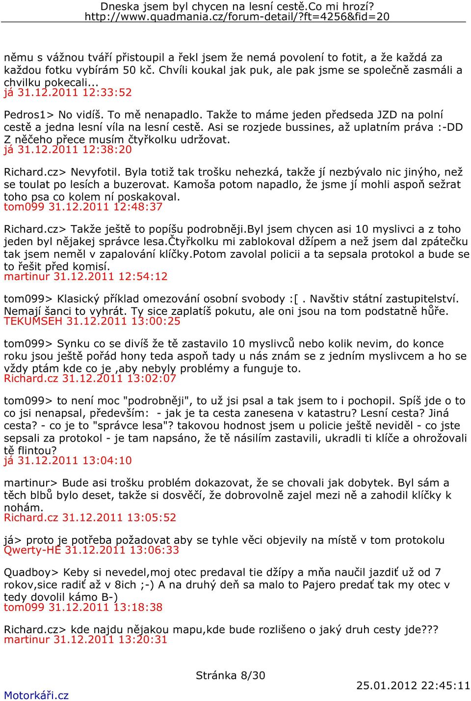 Asi se rozjede bussines, až uplatním práva :-DD Z něčeho přece musím čtyřkolku udržovat. já 31.12.2011 12:38:20 Richard.cz> Nevyfotil.