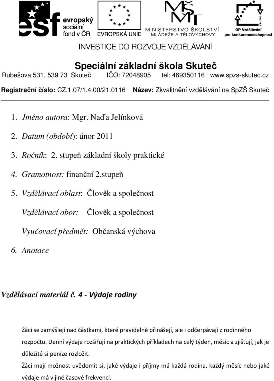 Vzdělávací oblast: Člověk a společnost Vzdělávací obor: Člověk a společnost Vyučovací předmět: Občanská výchova 6. Anotace Vzdělávací materiál č.