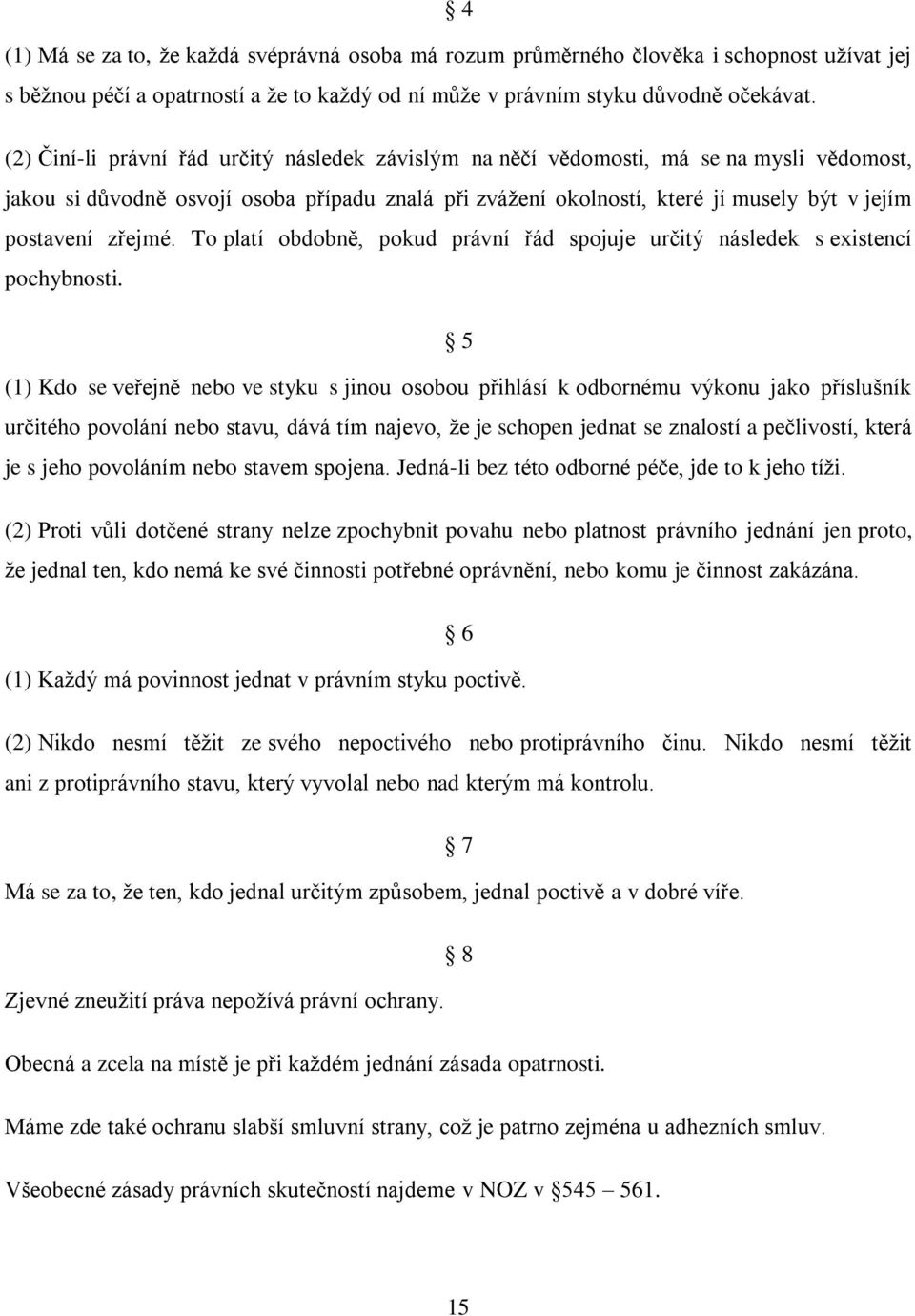 zřejmé. To platí obdobně, pokud právní řád spojuje určitý následek s existencí pochybnosti.