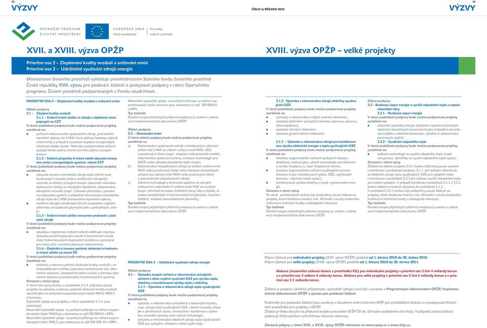 životního prostředí České republiky XVII. výzvu pro podávání žádostí o poskytnutí podpory v rámci Operačního programu Životní prostředí podporovaných z Fondu soudržnosti. XVIII.