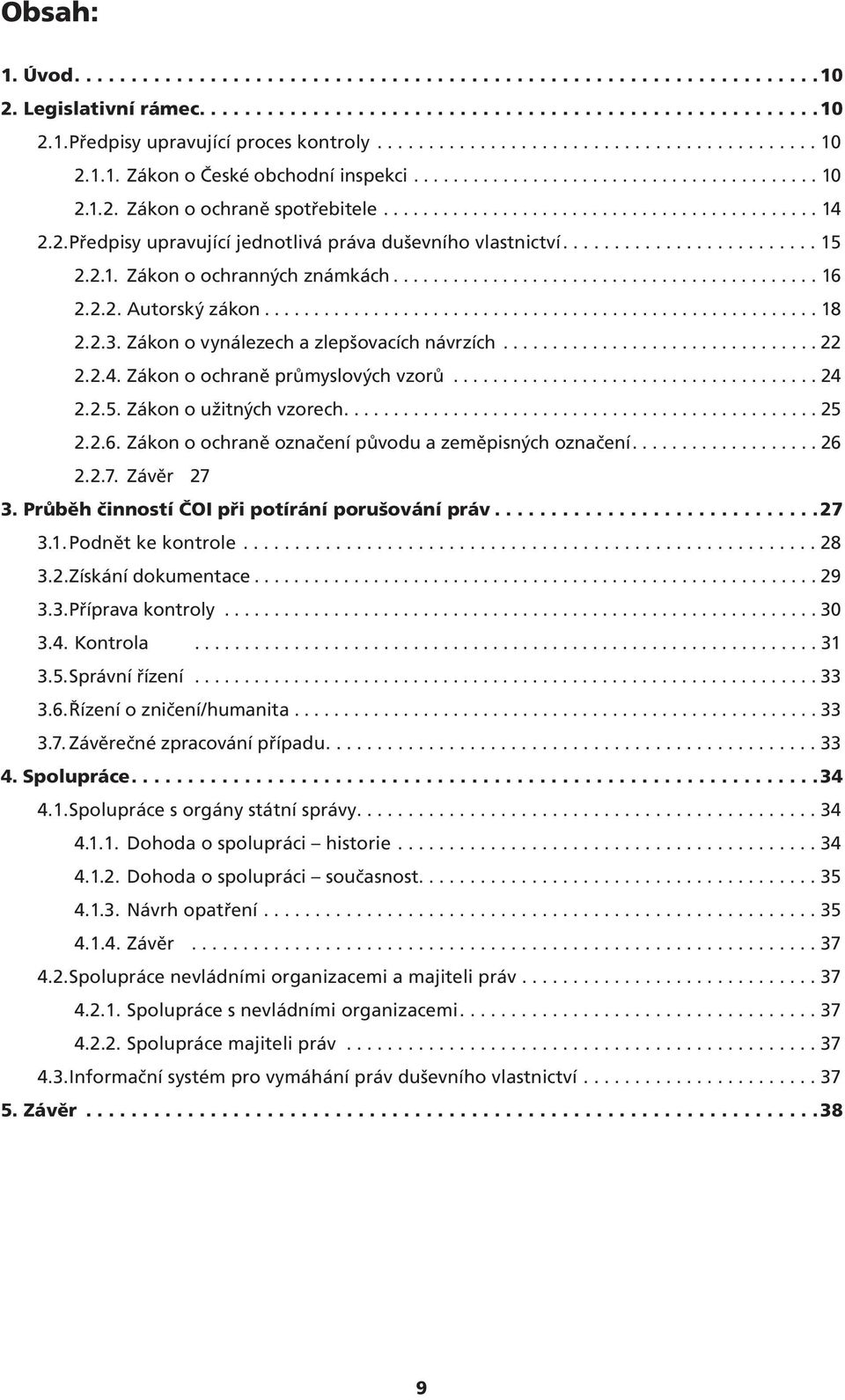 2. Předpisy upravující jednotlivá práva duševního vlastnictví......................... 15 2.2.1. Zákon o ochranných známkách........................................... 16 2.2.2. Autorský zákon........................................................ 18 2.