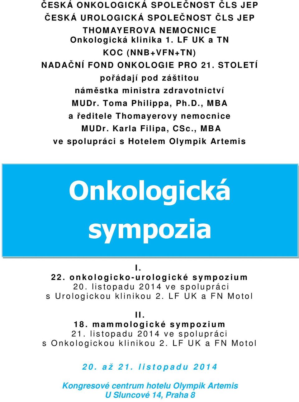 , MBA ve spolupráci s Hotelem Olympik Artemis Onkologická sympozia I. 2 2. o n k o l o g i c k o - u r o l o g i c k é s y m p o z i u m 2 0.