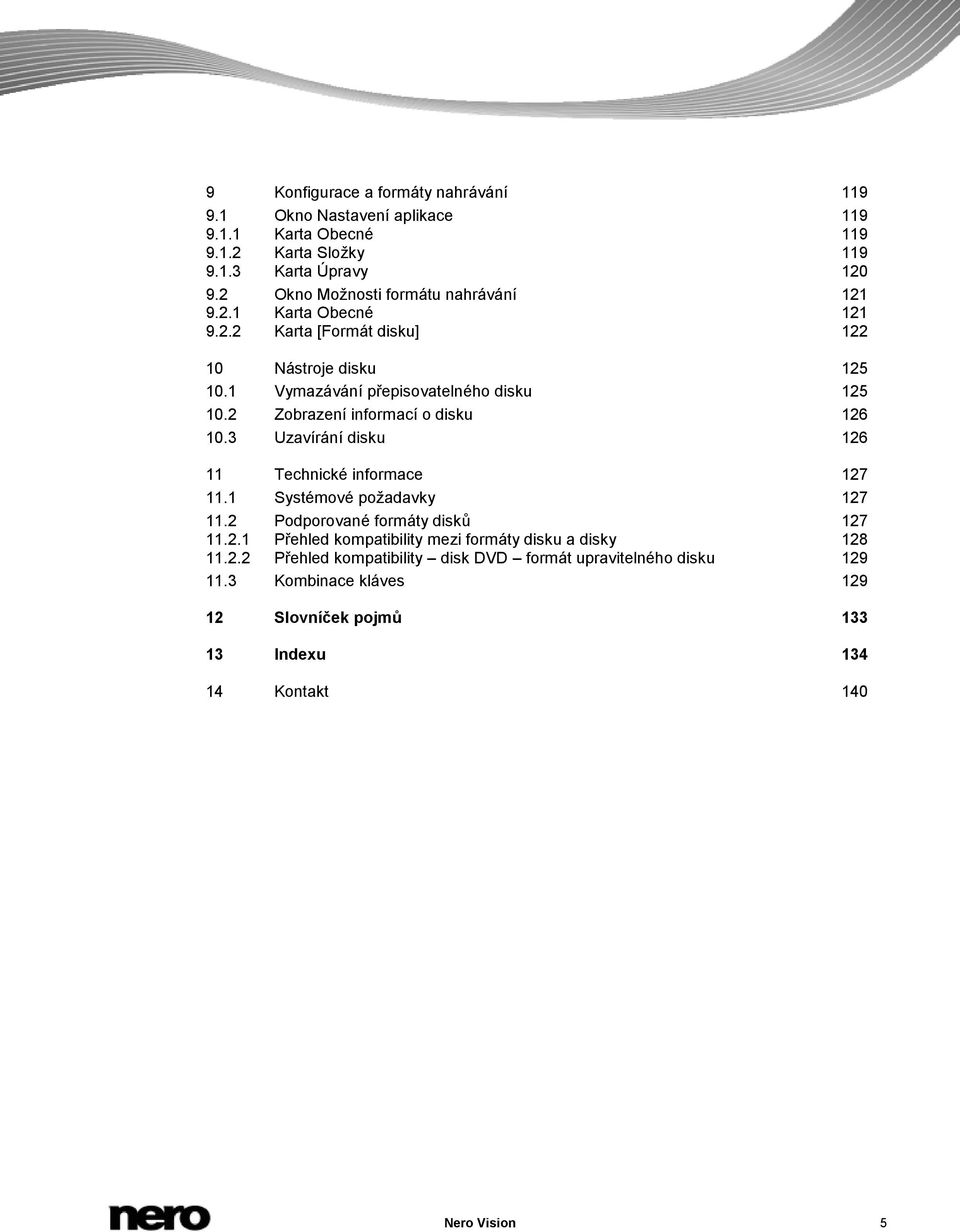 2 Zobrazení informací o disku 126 10.3 Uzavírání disku 126 11 Technické informace 127 11.1 Systémové požadavky 127 11.2 Podporované formáty disků 127 11.2.1 Přehled kompatibility mezi formáty disku a disky 128 11.
