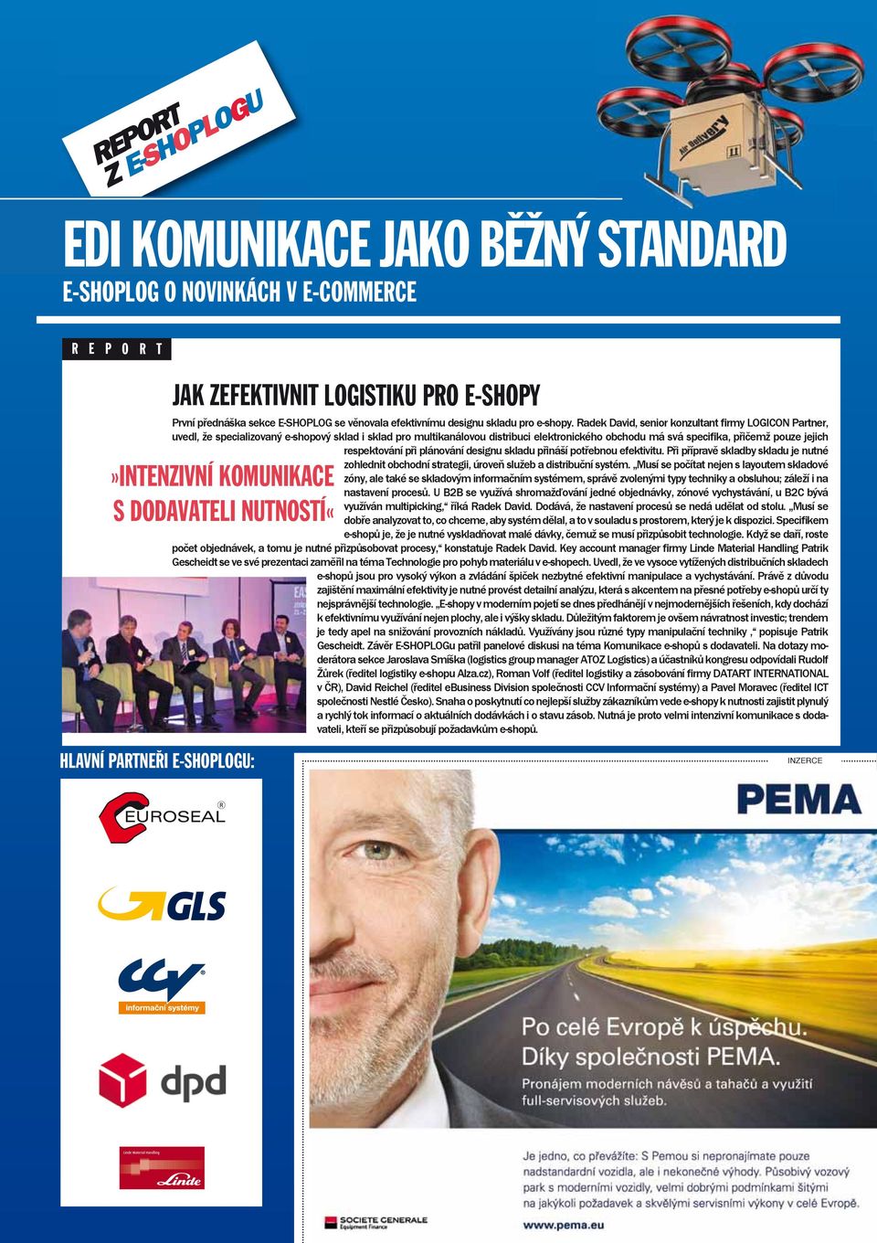 Radek David, senior konzultant firmy LOGICON Partner, uvedl, že specializovaný e-shopový sklad i sklad pro multikanálovou distribuci elektronického obchodu má svá specifika, přičemž pouze jejich