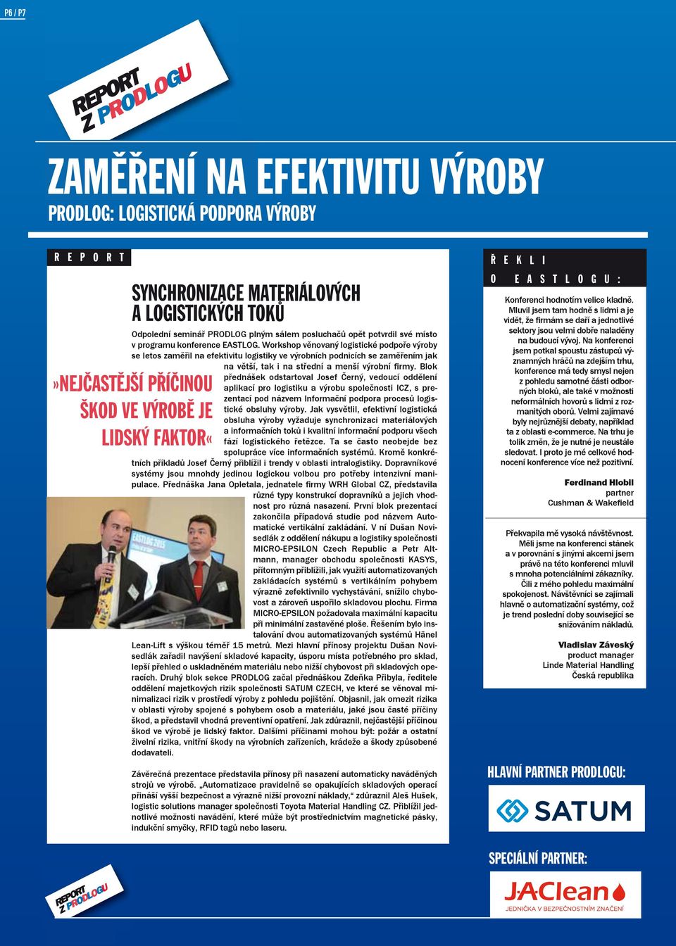 Workshop věnovaný logistické podpoře výroby se letos zaměřil na efektivitu logistiky ve výrobních podnicích se zaměřením jak na větší, tak i na střední a menší výrobní firmy.