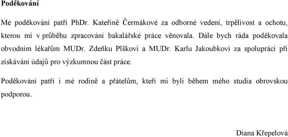 práce věnovala. Dále bych ráda poděkovala obvodním lékařům MUDr. Zdeňku Plškovi a MUDr.