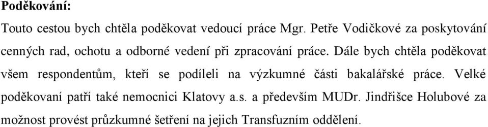 Dále bych chtěla poděkovat všem respondentům, kteří se podíleli na výzkumné části bakalářské práce.