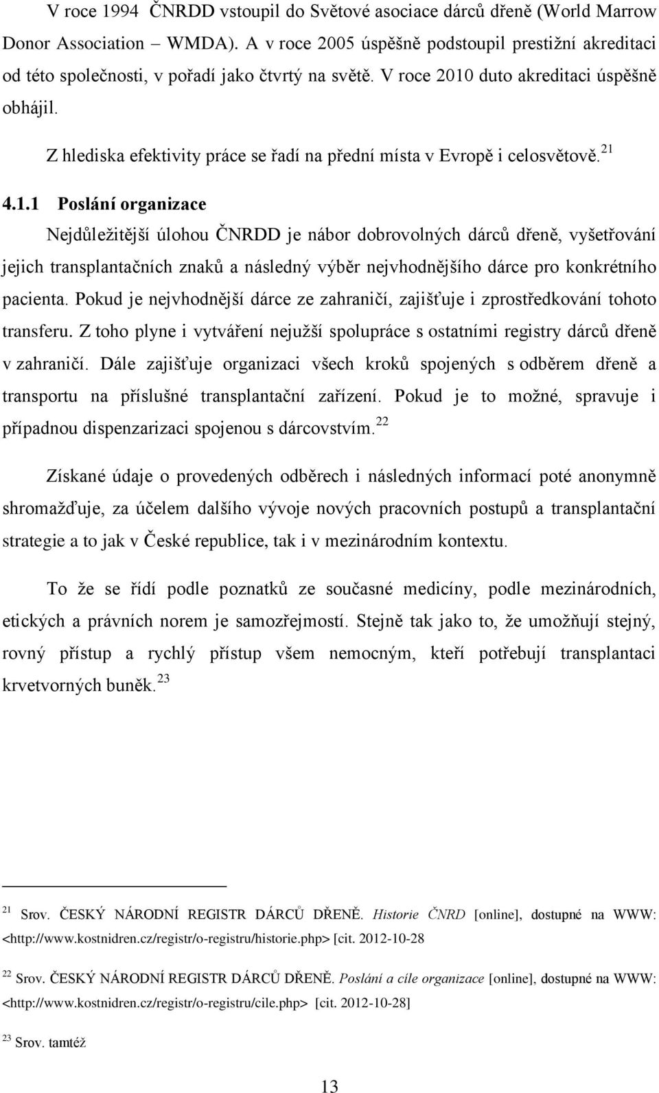 Z hlediska efektivity práce se řadí na přední místa v Evropě i celosvětově. 21 