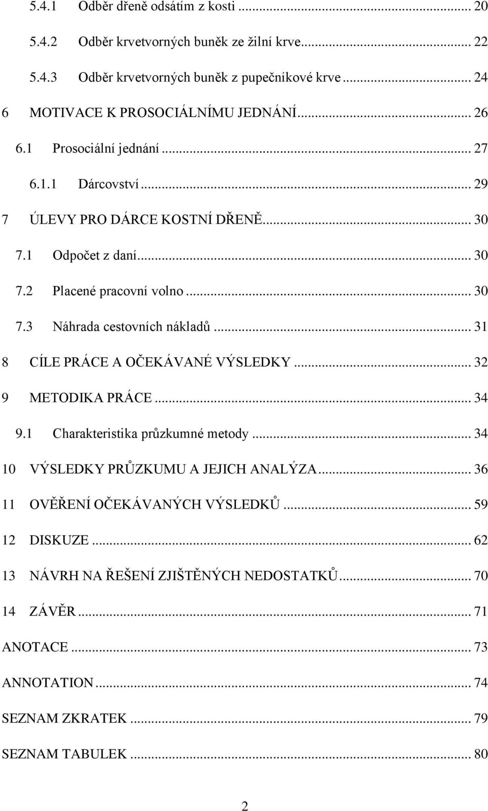 .. 30 7.3 Náhrada cestovních nákladů... 31 8 CÍLE PRÁCE A OČEKÁVANÉ VÝSLEDKY... 32 9 METODIKA PRÁCE... 34 9.1 Charakteristika průzkumné metody.