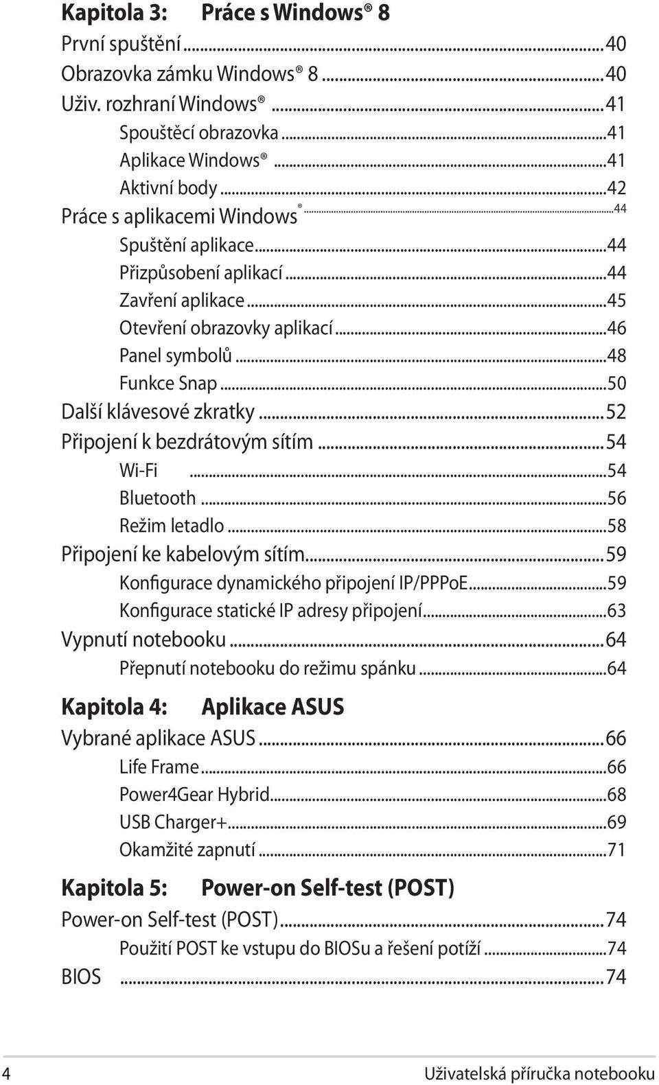 ..52 Připojení k bezdrátovým sítím...54 Wi-Fi...54 Bluetooth...56 Režim letadlo...58 Připojení ke kabelovým sítím...59 Konfigurace dynamického připojení IP/PPPoE.