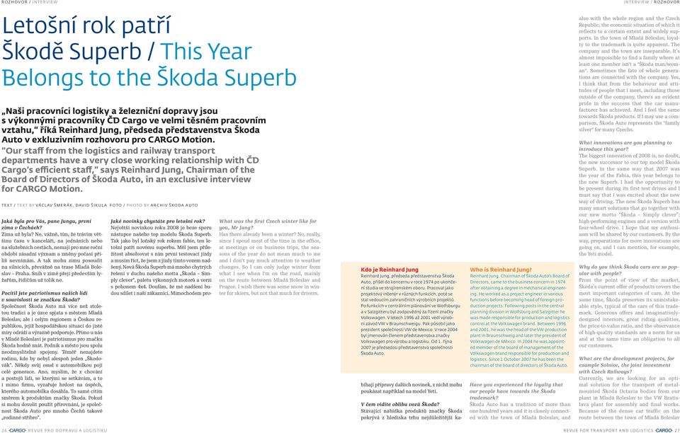 Our staff from the logistics and railway transport departments have a very close working relationship with ČD Cargo s efficient staff, says Reinhard Jung, Chairman of the Board of Directors of Škoda