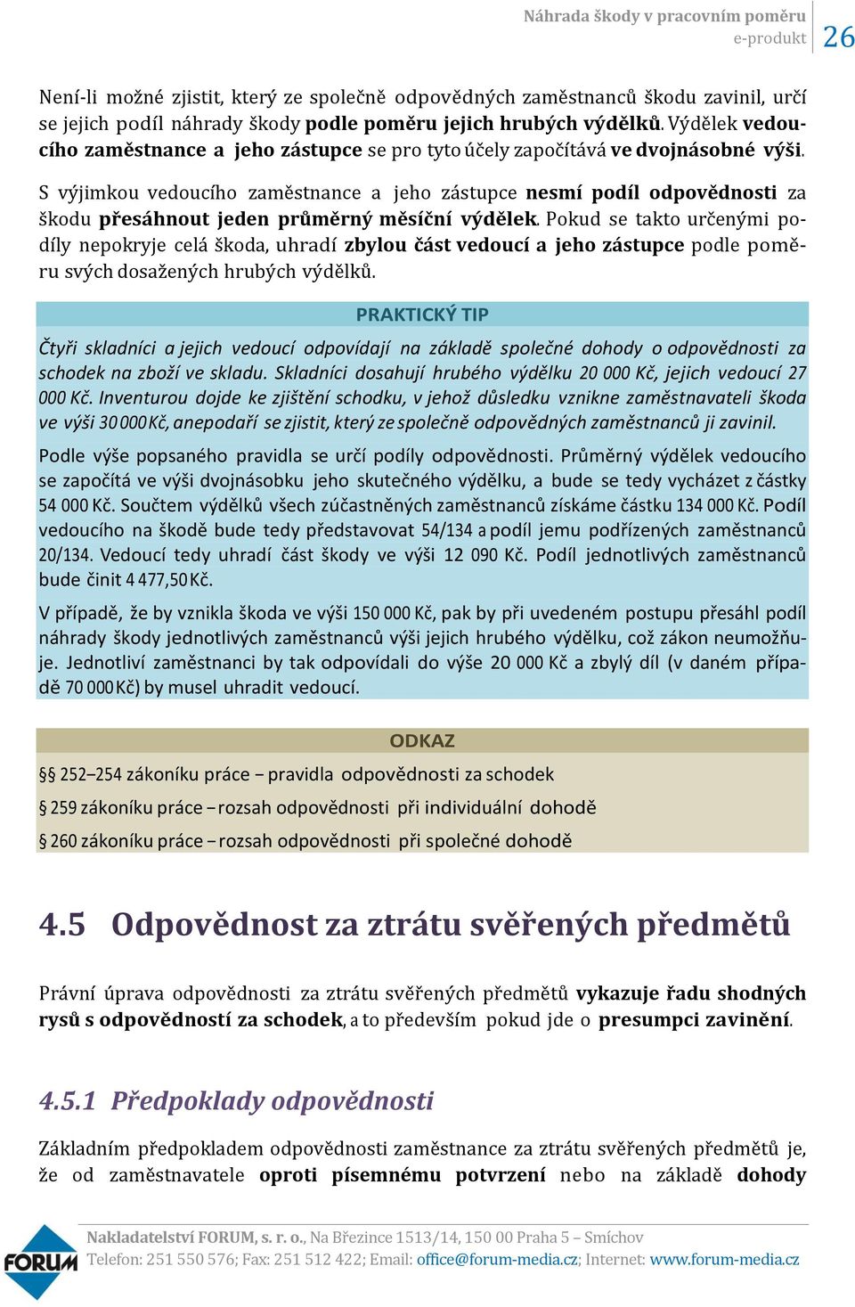 S výjimkou vedoucího zaměstnance a jeho zástupce nesmí podíl odpovědnosti za škodu přesáhnout jeden průměrný měsíční výdělek.