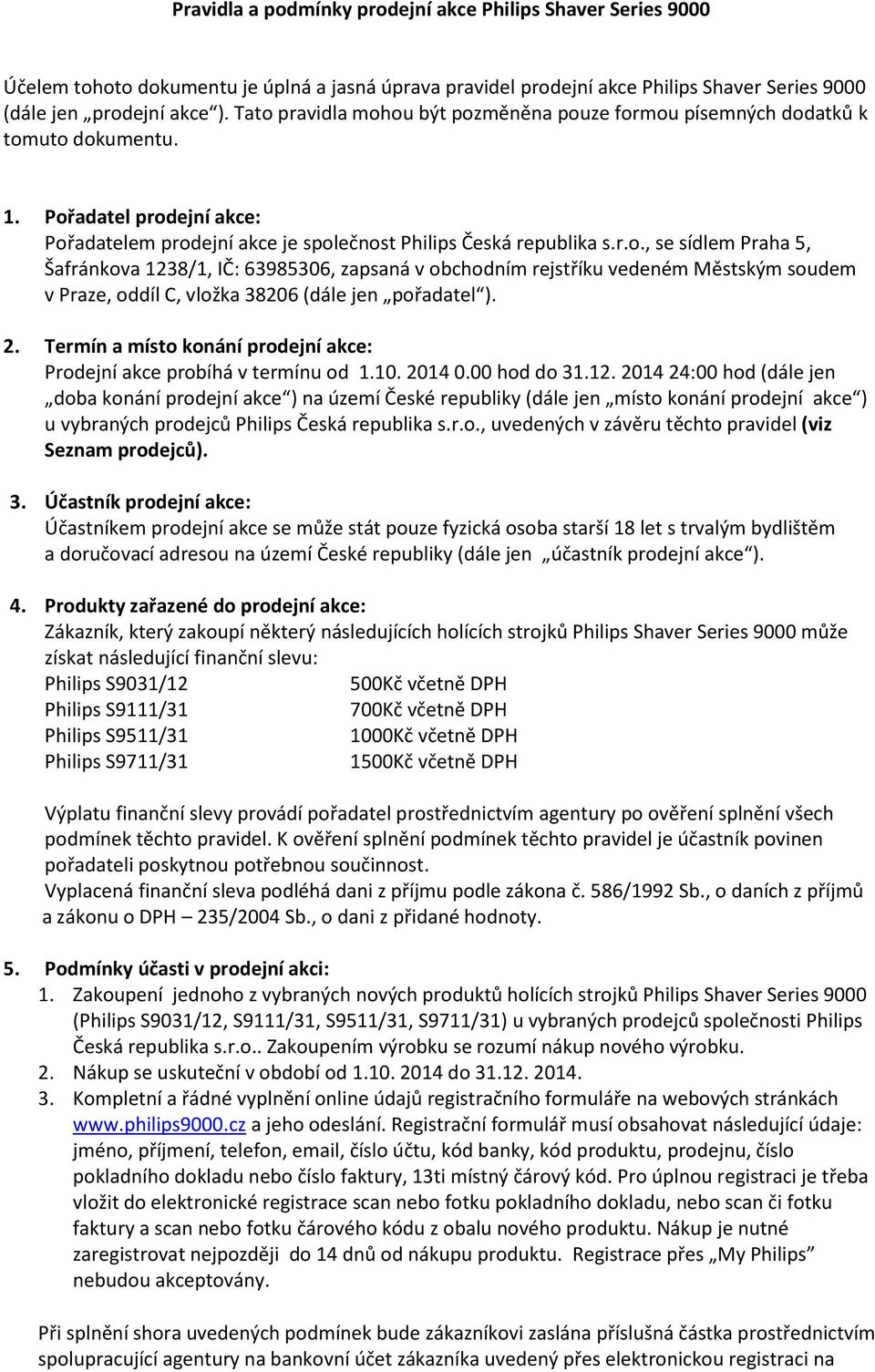 2. Termín a místo konání prodejní akce: Prodejní akce probíhá v termínu od 1.10. 2014 0.00 hod do 31.12.