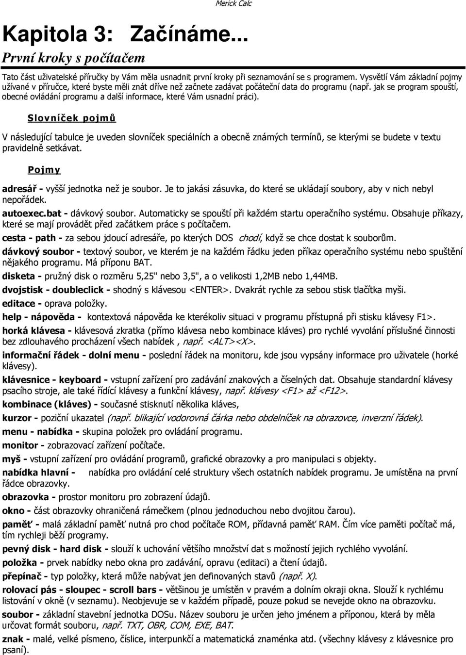 jak se program spouští, obecné ovládání programu a další informace, které Vám usnadní práci).