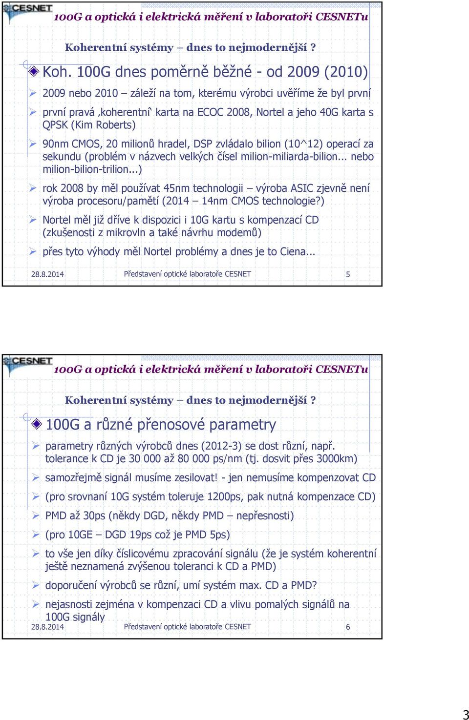 90nm CMOS, 20 milionů hradel, DSP zvládalo bilion (10^12) operací za sekundu (problém v názvech velkých čísel milion-miliarda-bilion... nebo milion-bilion-trilion.