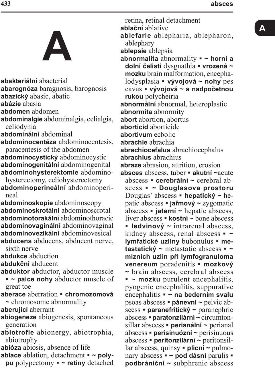 abdominoperineální abdominoperineal abdominoskopie abdominoscopy abdominoskrotální abdominoscrotal abdominotorakální abdominothoracic abdominovaginální abdominovaginal abdominovezikální