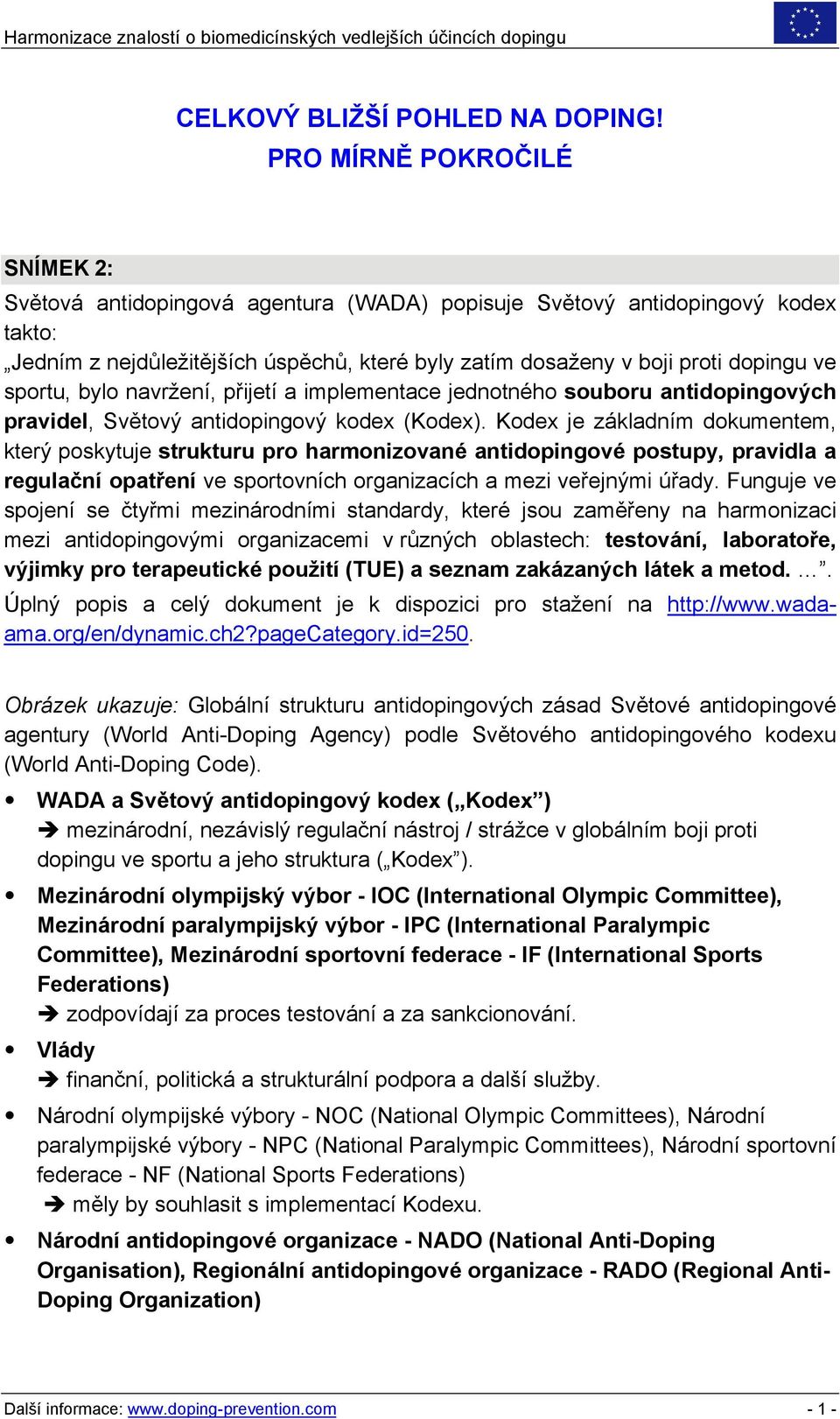 sportu, bylo navržení, přijetí a implementace jednotného souboru antidopingových pravidel, Světový antidopingový kodex (Kodex).